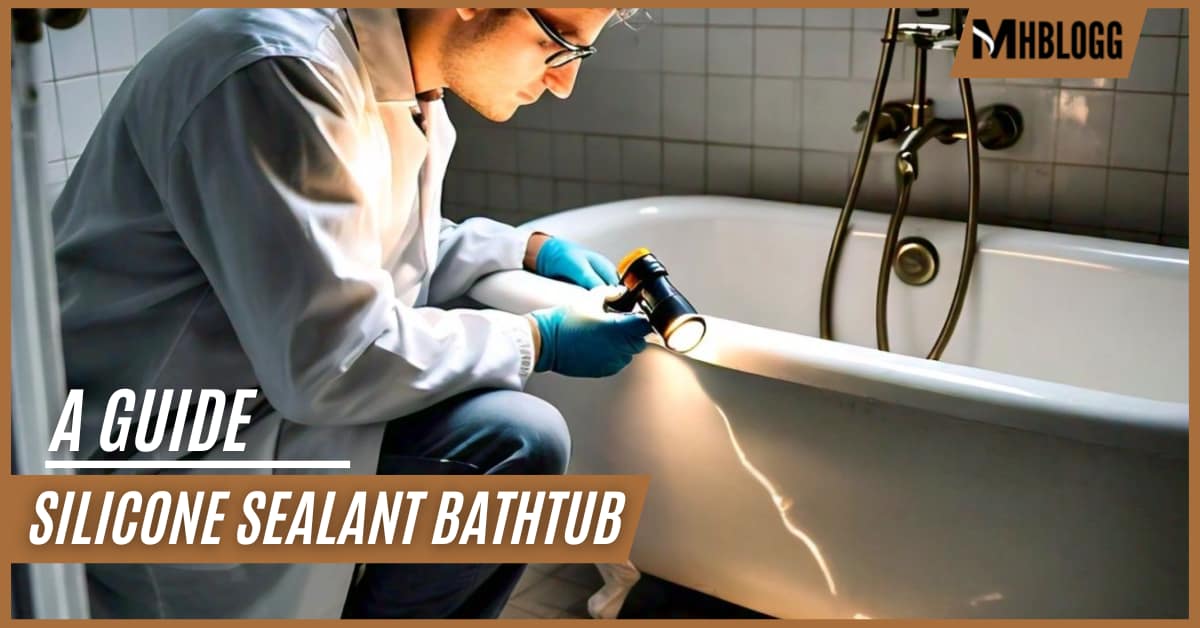 Which silicone sealant Is Best for Bathtubs? A Guide for DIY